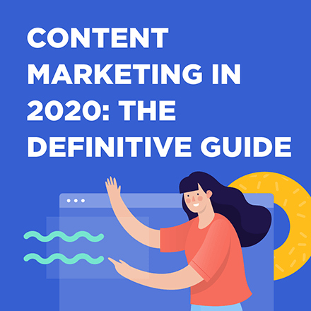 Content Marketing in 2020: The Definitive Guide